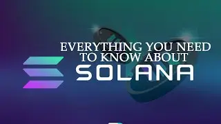 Everything You Need To Know About SOLANA (SOL) // Series EP 3