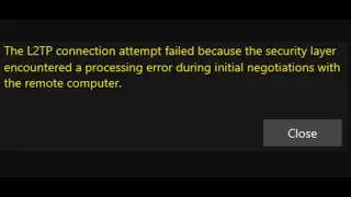 Fix Windows VPN Error L2TP Connection Failed Processing Error During Negotiations With Computer