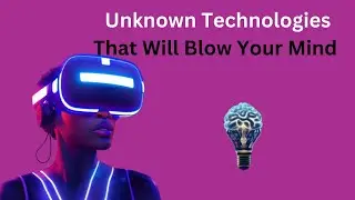 Emerging Technologies That You Don’t Know Exist #Unknown Technologies That Will Blow Your Mind