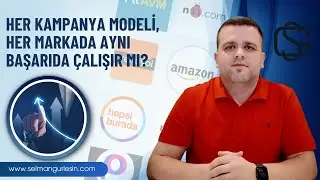 Her Kampanya Modeli, Her Markada Aynı Başarıda Çalışır mı? -Selman Gürlesin | E-Ticaret Danışmanı
