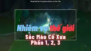 Chuỗi nhiệm vụ Sắc Màu Cổ Xưa - Màn 1, 2, 3 - Nhiệm vụ thế giới | Genshin Impact 4.0