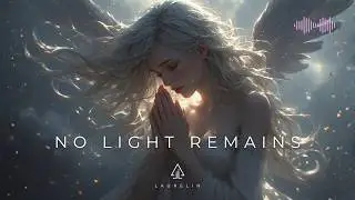 No Light Remains | Ethereal Cinematic Fantasy Music | Laurelin