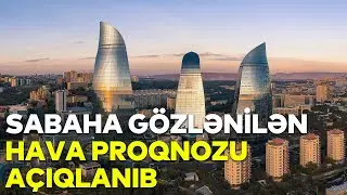 Sabaha gözlənilən hava proqnozu açıqlanıb
