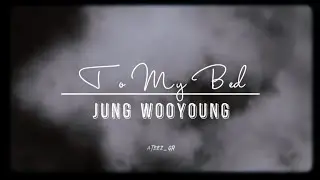 [ FMV ] TO MY BED x WOOYOUNG 🔥