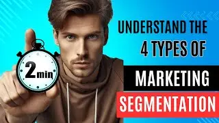 2 minute marketing tutorials  - What are the 4 types of segmentation?