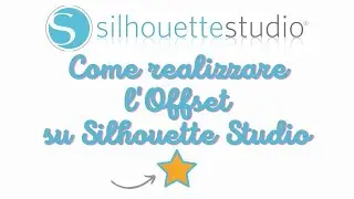 1# SILHOUETTE STUDIO-Come realizzare l'Offset di testi e immagini!