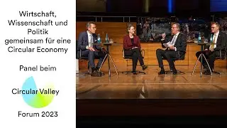 Wirtschaft, Wissenschaft und Politik für Circular Economy - Panel beim Circular Valley Forum 2023