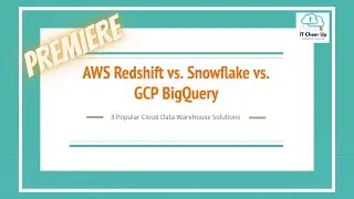 Premiere - 3 Popular Cloud Data Warehouse Solutions - Redshift vs Snowflake vs. BigQuery Quick View
