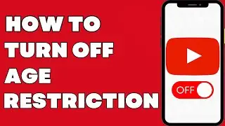 how to turn off age restriction on youtube