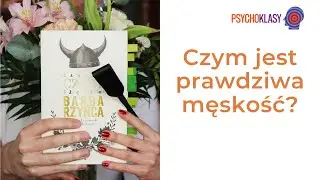 Czasem czuły, czasem barbarzyńca T. Kwaśniewski, J. Masłowski - Psychoklasy #19