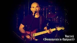 " VORREI" (Domenico Opipari) Domnik Live Band In Concert