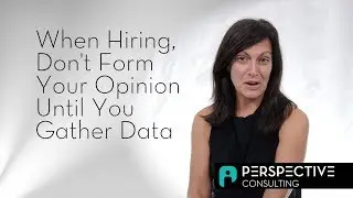 When Hiring, Don't Form Your Opinion Until You Gather Data