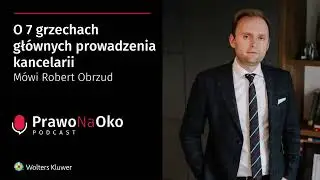 Prawo na Oko #30 | O 7 grzechach głównych prowadzenia kancelarii mówi Robert Obrzud