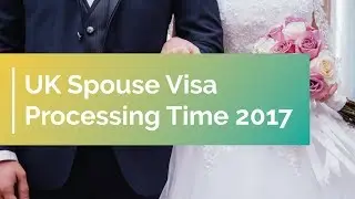 UK Spouse Visa Processing Time 2017