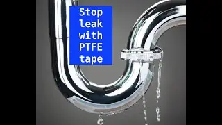 HOW TO EASILY FIX LEAKING WATER PIPES JOINTS WITH PTFE TAPE