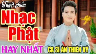 Nhạc Phật Đạo Đời ÂN THIÊN VỸ Tuyển Chọn Hay Nhất 2025 | Album Đời Ta Cần Gì, Lạy Phật Quan Âm