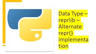 Data Types -  reprlib - Alternate repr method implementation | Python by examples | 