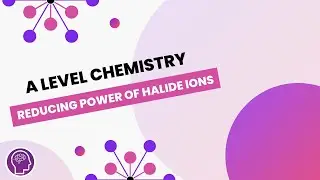 Reducing Power of Halide Ions | A Level Chemistry | OCR, AQA, Edexcel