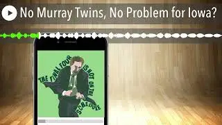 No Murray Twins, No Problem for Iowa?