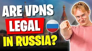 Are VPNs Legal in Russia in 2024?
