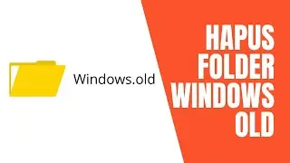 Cara Hapus Folder Windows Old Sampai Bersih