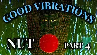 GOOD VIBRATIONS - NUT part 4