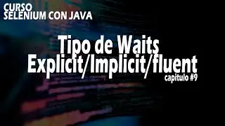 🚀🔴Capitulo 9 - Selenium 4.0 - Tipo de waits