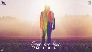 MIKE - Give Me Love ( Official Audio )
