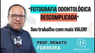 #14 - Fotografia Odontológica descomplicada, com Prof. Renato Ferreira