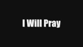 I Will Pray