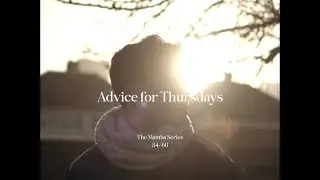 Advice for Thursdays Vol. 34
