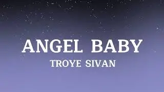 Troye Sivan -  Angel Baby - Lyric
