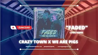 Crazy Town x We Are PIGS - FADED (lyric video)