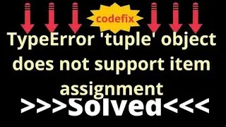 Understanding and Resolving the 'TypeError: 'tuple' object does not support item assignment'