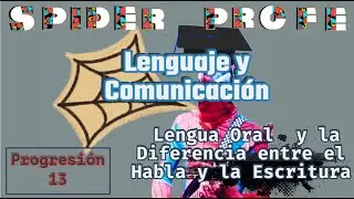 Spider Profe - Lenguaje y Comunicación  - La Lengua Oral y el Habla y Escritura - Prog.13
