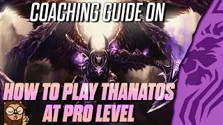 COACHING GUIDE ON HOW TO PLAY THANATOS AT PRO LEVEL!