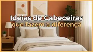 5 Tipos de Cabeceira de Cama para Transformar Seu Quarto: Ideias e Dicas de Decoração