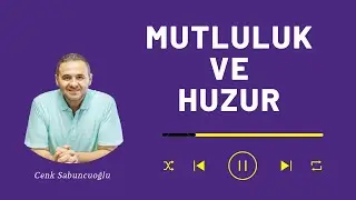 Mutluluk Ve Huzur | Cenk Sabuncuoğlu