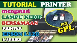 mengatasi lampu kedip bersamaan printer epson L120 flashing lights together L120 L310 L110