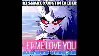 DJ Snake X Justin Bieber - Let Me Love You (Slowed Version)