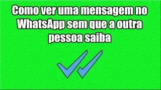 Como ver uma mensagem no WhatsApp sem que a outra pessoa saiba