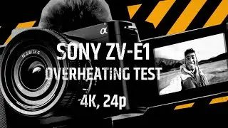 Sony ZV-E1 Overheating Test 4K 24p