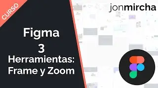 Curso Figma: 3. Herramientas: Frame y Zoom - 