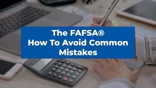 Filing the FAFSA: Learn How and Avoid Common Mistakes