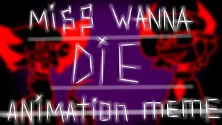 Miss Wanna Die | animation meme//stress relief\\