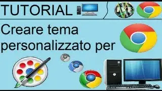 Creare TEMA personalizzato per GOOGLE CHROME [TUTORIAL]