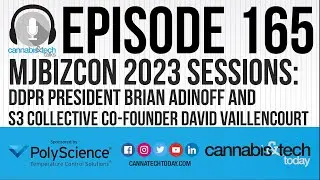 Episode 165: MJBizCon 2023 Sessions - Brian Adinoff (DDPR) & David Vaillencourt (S3 Collective)