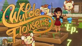 The Work Of A Novice! - Wylde Flowers: Beta Test Ep 7