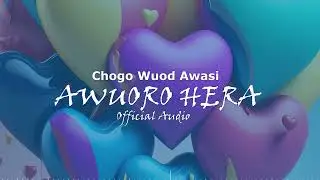 AWUORO HERA - CHOGO WUOD AWASI (OFFICIAL AUDIO)