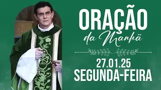 ORAÇÃO DA MANHÃ | 27/01/2025 |  